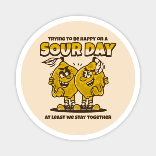 Trying to be happy on a sour day Magnet